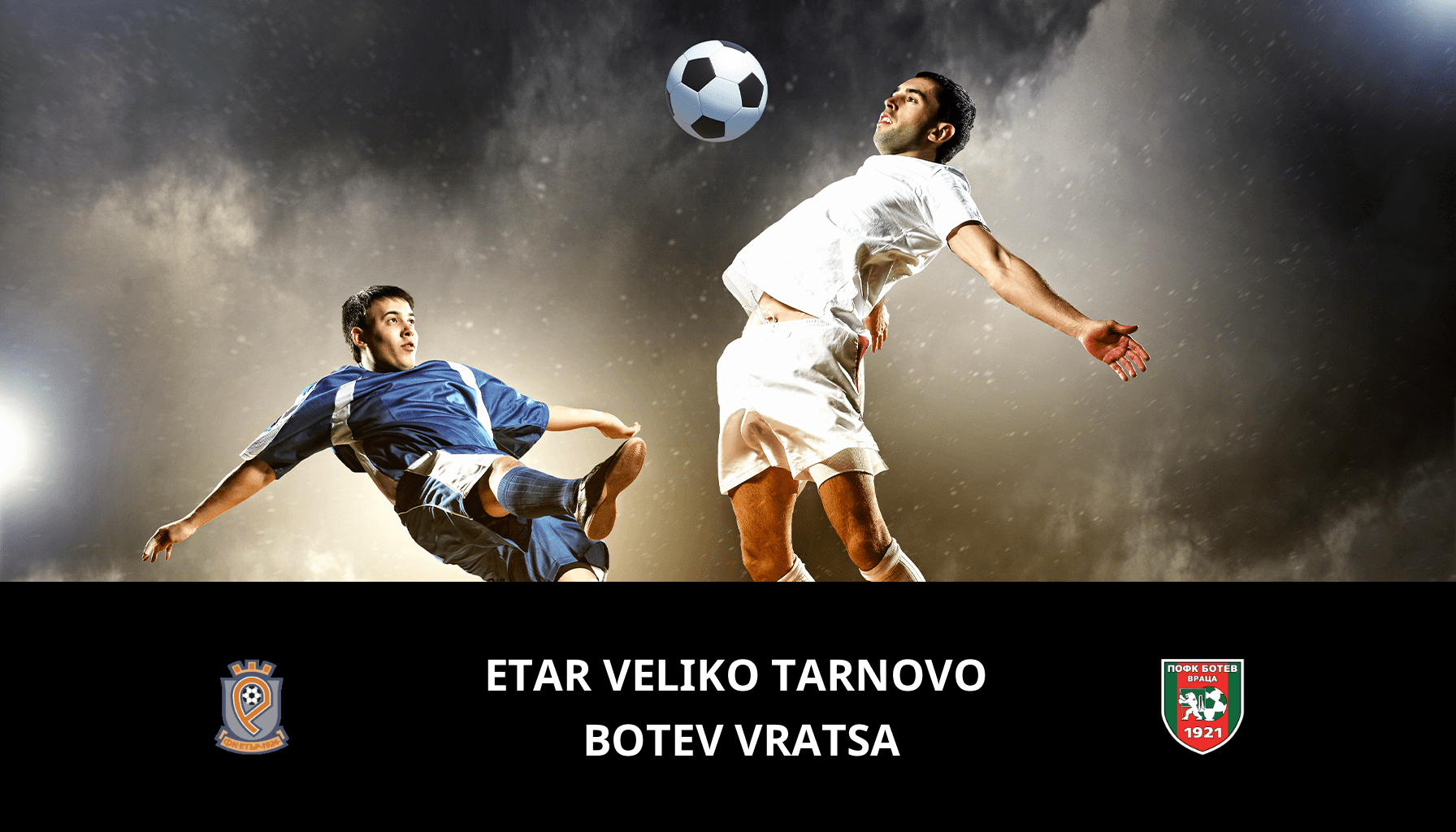 Previsione per Etar Veliko Tarnovo VS Botev Vratsa il 21/05/2024 Analysis of the match